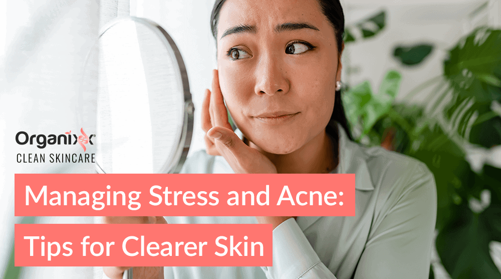 Managing Stress and Acne: Tips for Clearer Skin