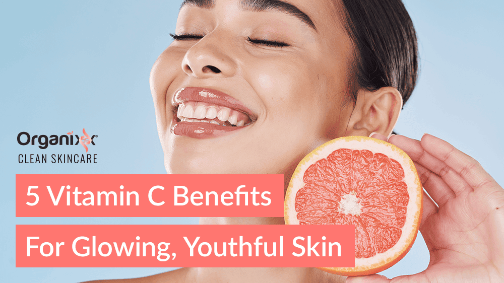 5 Vitamin C Benefits for Glowing, Youthful Skin