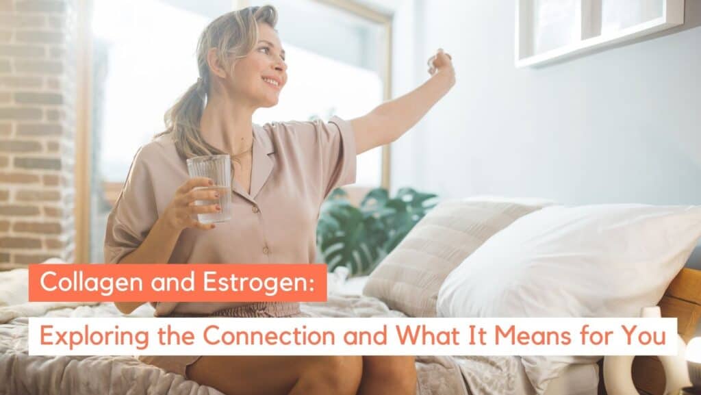 Do Collagen Supplements Increase Estrogen Levels? Everything You Should Know Before Trying Them