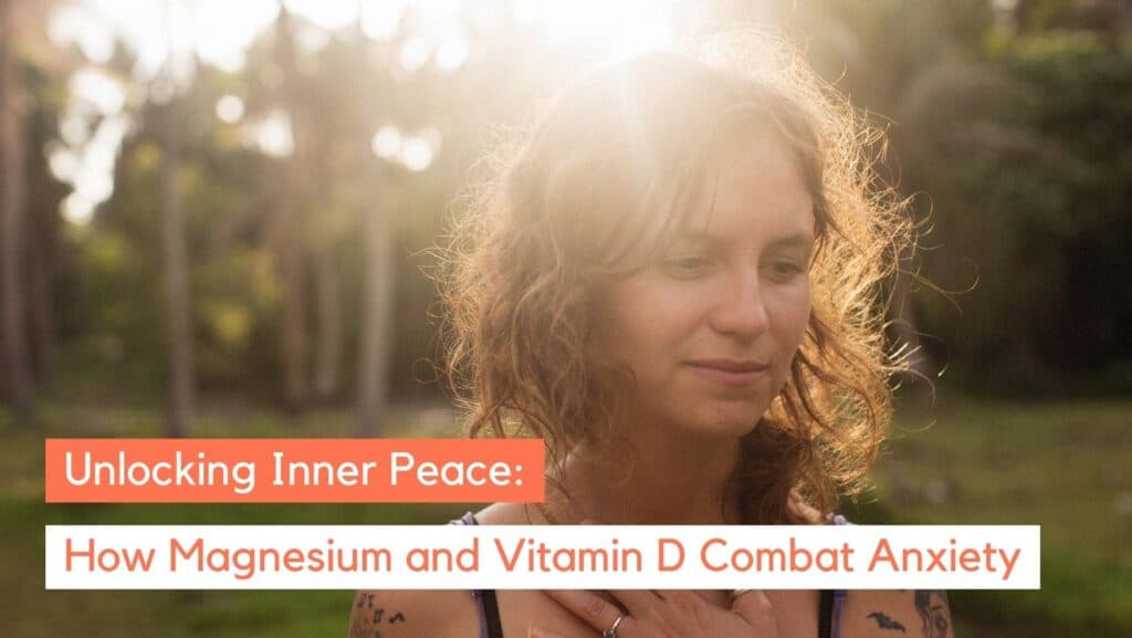 Magnesium and Vitamin D for Anxiety: The Dynamic Duo for Mental Calm