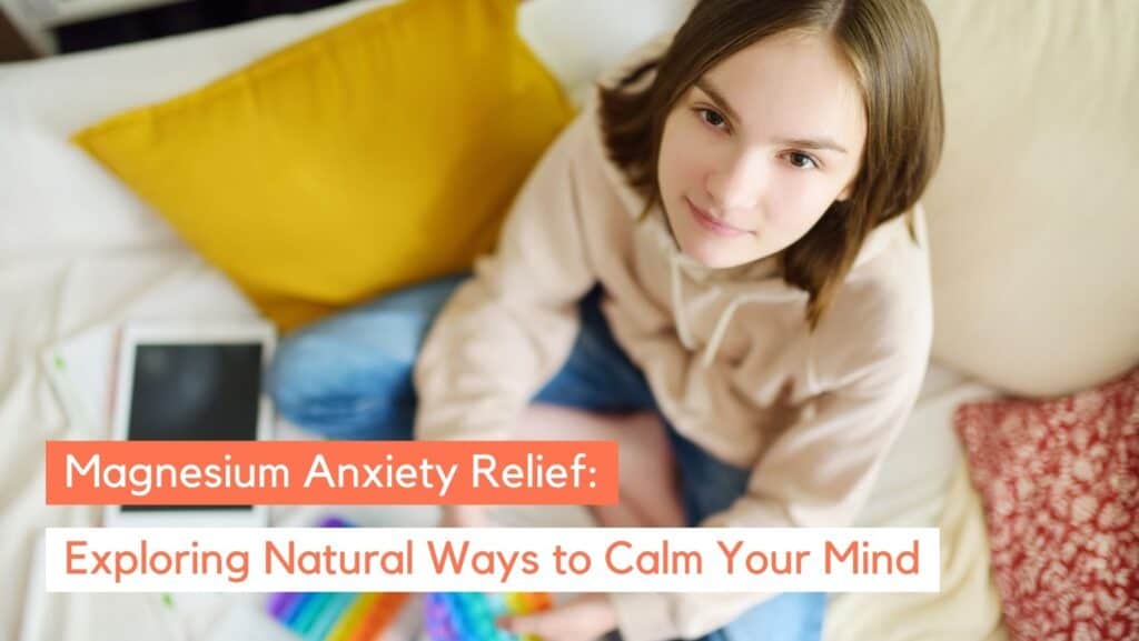 Magnesium Anxiety Relief: Exploring Its Potential for Inner Peace