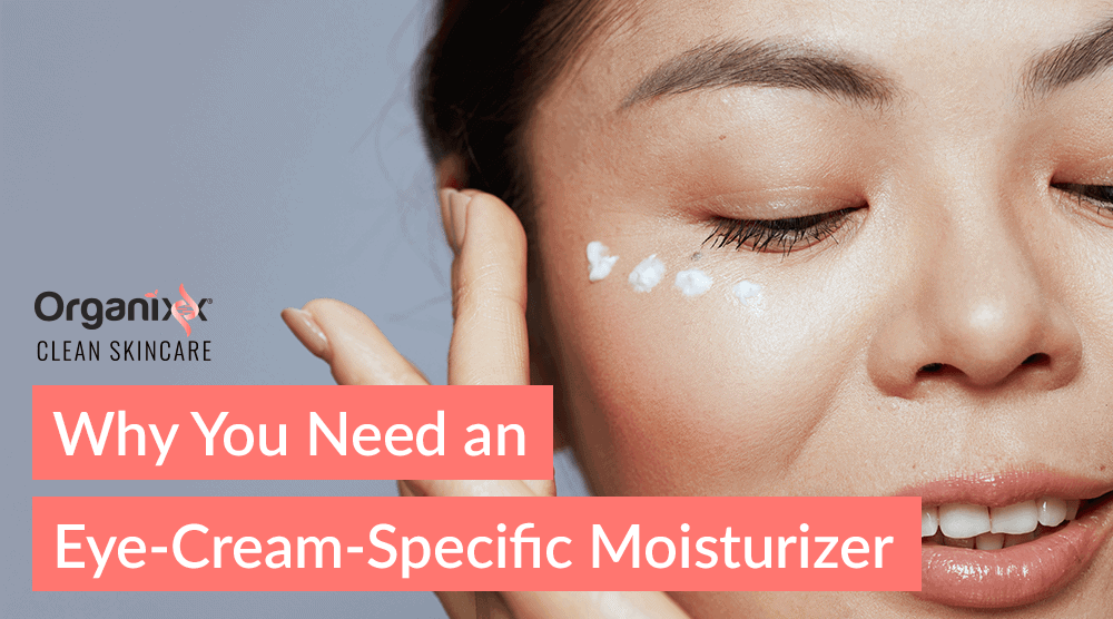 Why You Need an Eye-Cream-Specific Moisturizer