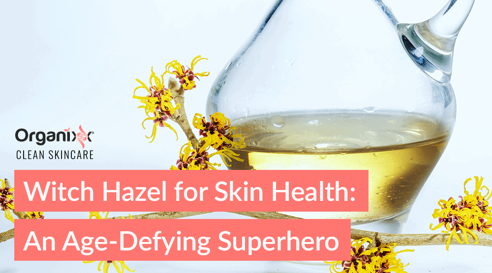 Witch Hazel for Skin Health: An Age-Defying Superhero