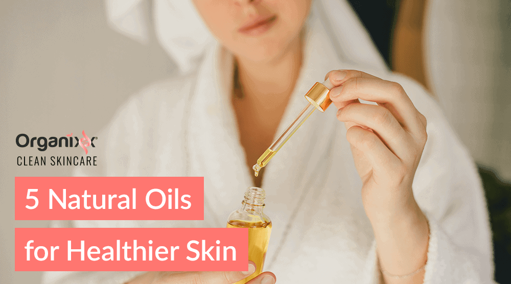 Five Natural Oils for Healthier Skin