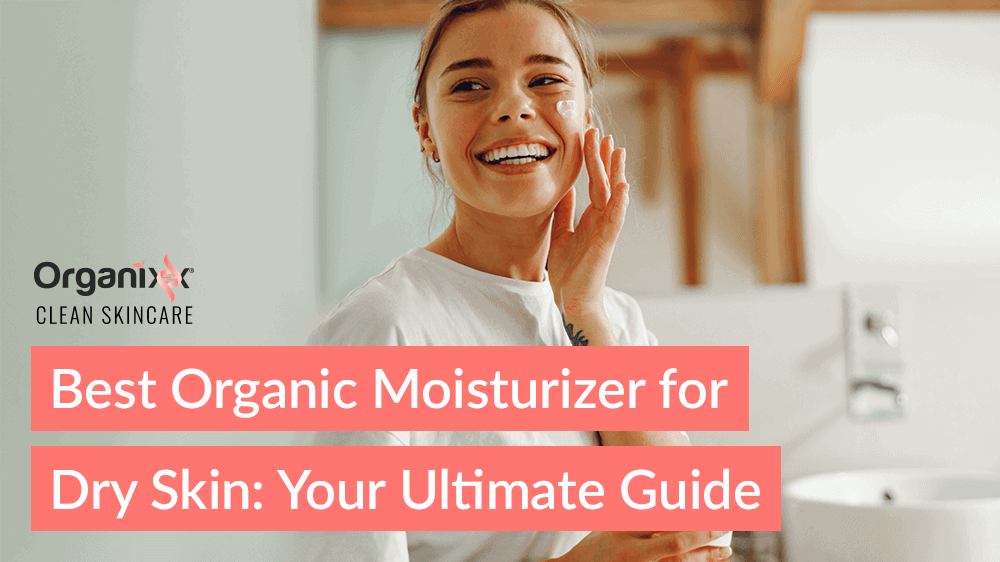 Best Organic Moisturizer for Dry Skin: Your Ultimate Guide