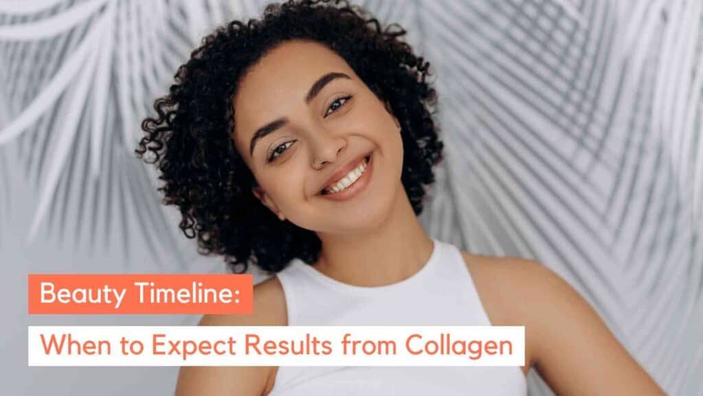 How Long Does It Take for Collagen to Work on Skin? [Timeline]