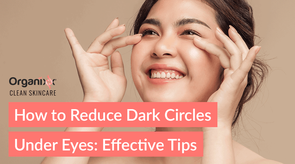 How to Reduce Dark Circles Under Eyes: Effective Tips
