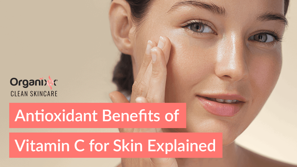 Antioxidant Benefits of Vitamin C for Skin Explained