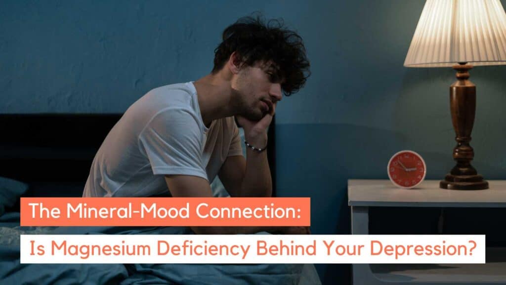 Magnesium Deficiency Depression: Hidden Triggers & Relief