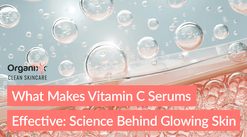 What Makes Vitamin C Serums Effective: The Science Behind Glowing Skin
