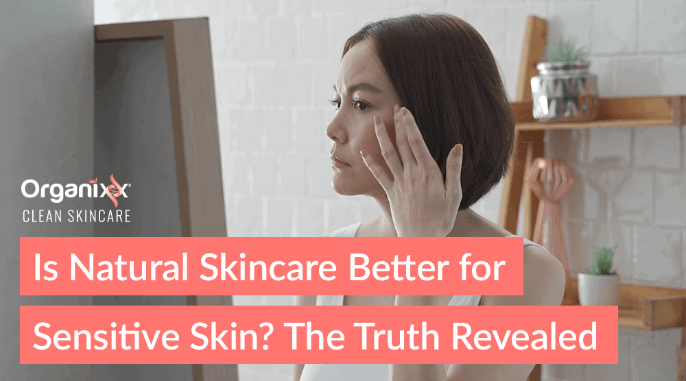 Is Natural Skincare Better for Sensitive Skin? The Truth Revealed