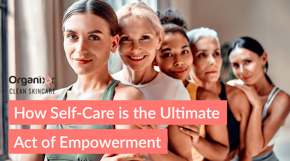 Celebrating Strong Women: How Self-Care is the Ultimate Act of Empowerment
