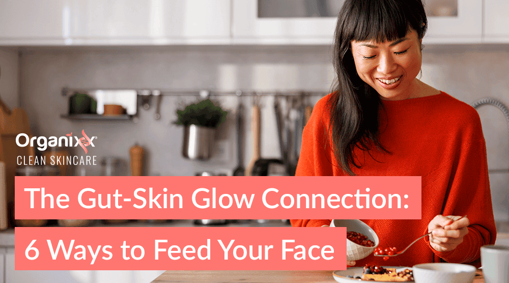 The Gut-Skin Glow Connection: 6 Ways to Feed Your Face from the Inside Out