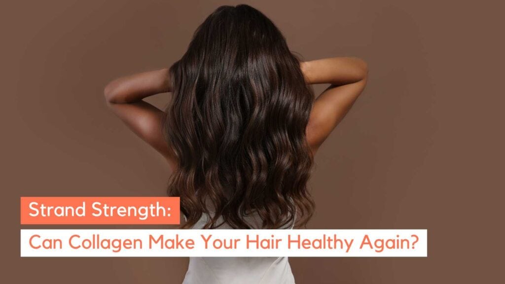 Can Collagen Make Your Hair Healthy? Get Stronger, Thicker Hair