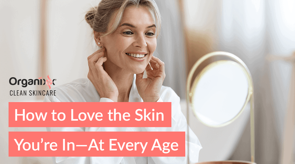How to Love the Skin You’re In—At Every Age