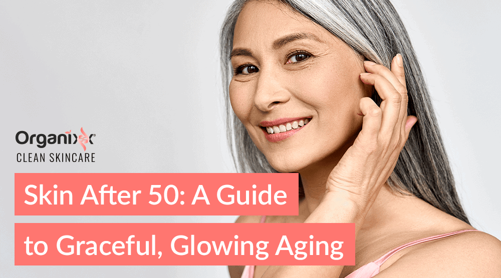 Skin After 50: A Guide to Graceful, Glowing Aging