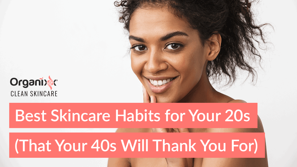 Best Skincare Habits for Your 20s (That Your 40s Will Thank You For)