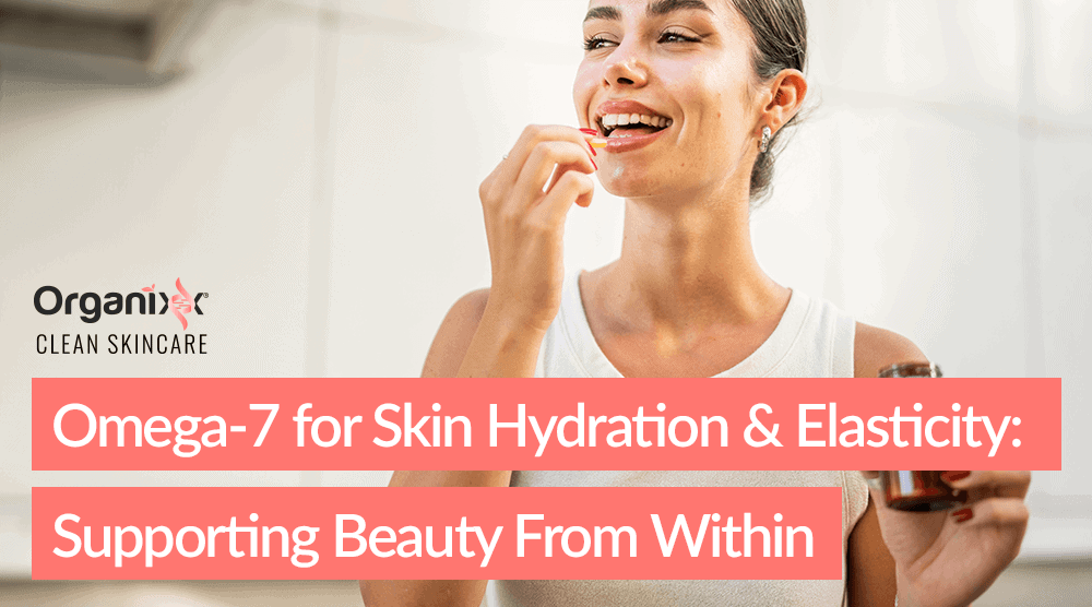 Omega-7 for Skin Hydration and Elasticity: Supporting Beauty From Within 