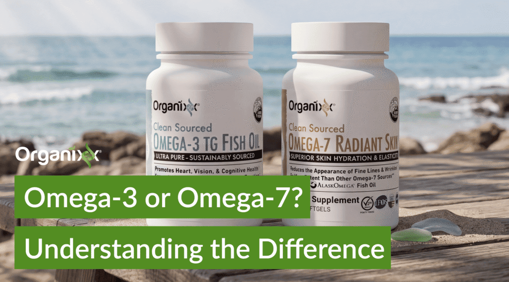 Omega-3 or Omega-7? Understanding the Difference  