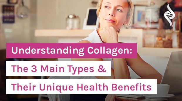 Understanding Collagen: The 3 Main Types of Collagen & Their Unique Health Benefits
