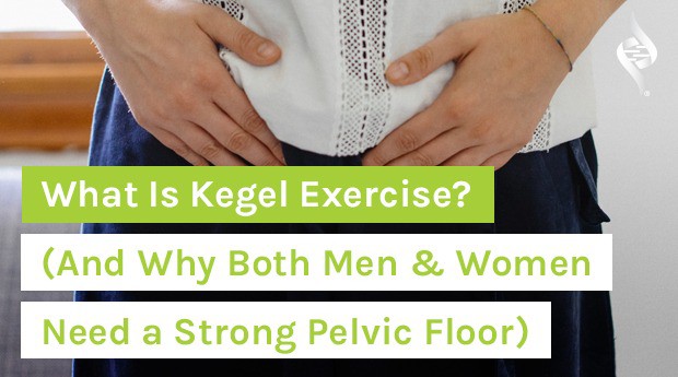 What Is Kegel Exercise? (And Why Both Men & Women Need a Strong Pelvic Floor)