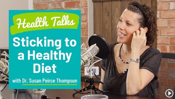 Sticking to a Healthy Diet with Susan Peirce Thompson "Health Talks"