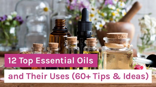 12 Top Essential Oils and Their Uses (60+ Tips & Ideas)