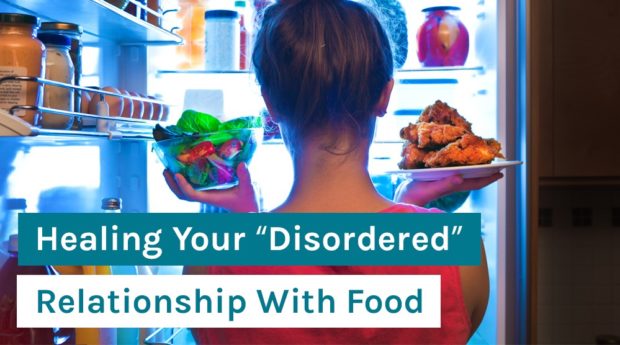 Healing Your “Disordered” Relationship With Food