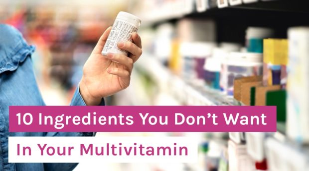 10 Ingredients You Don’t Want In Your Multivitamin
