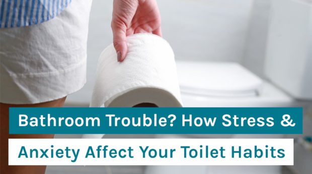 Bathroom Trouble_ How Stress & Anxiety Affect Your Toilet Habits